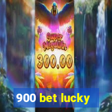 900 bet lucky